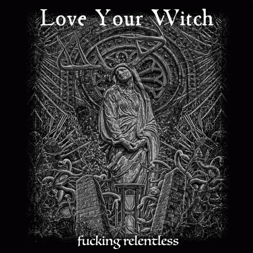 Love Your Witch : Fucking Relentless